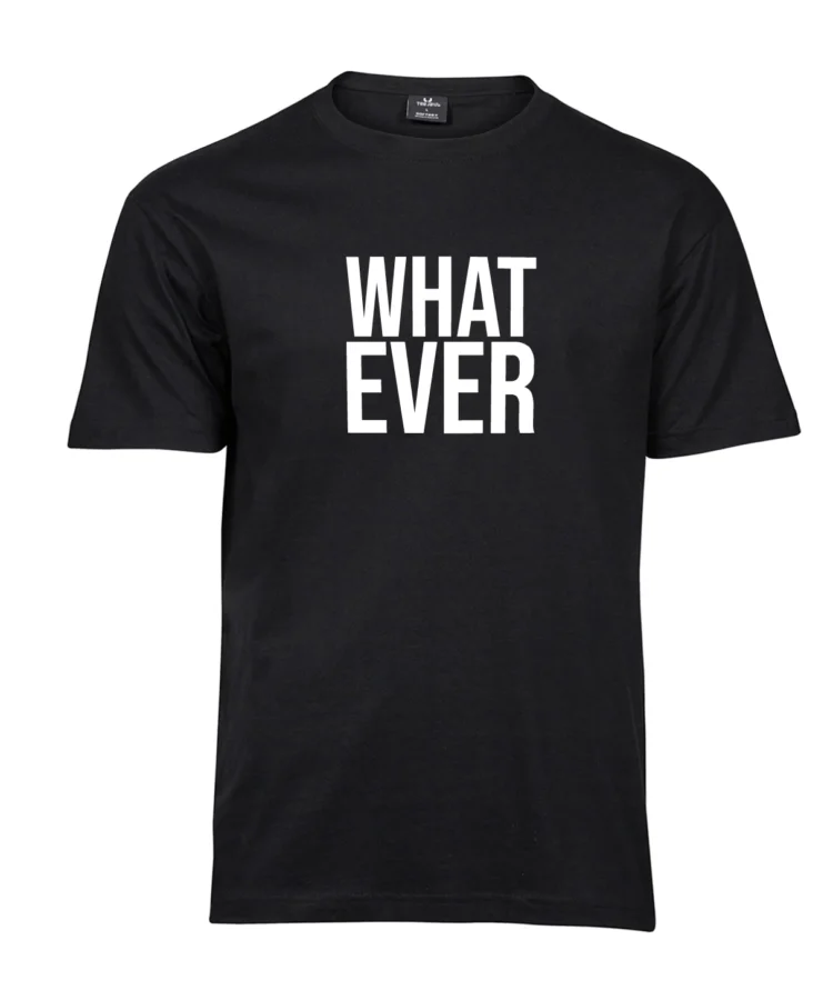 Must unisex T-särk valge kirjaga “WHAT EVER”, eestvaade, ümar kaelus, tootekujutis.