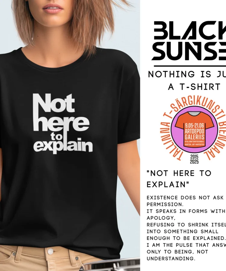 Modell kannab musta Blacksunset unisex t-särki tekstiga “Not here to explain”; kõrval kampaania märgis.