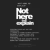 Not Here To Explain T-shirt