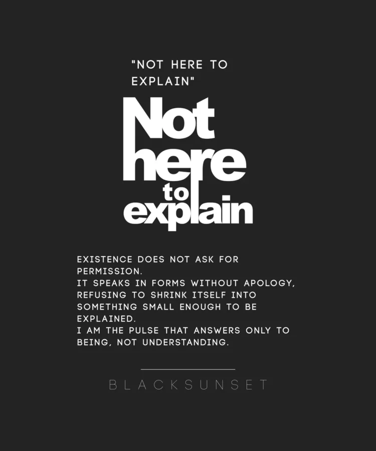 Manifestiplakat: “Not here to explain” typograafiline disain mustal taustal, Blacksunset manifestitekst.