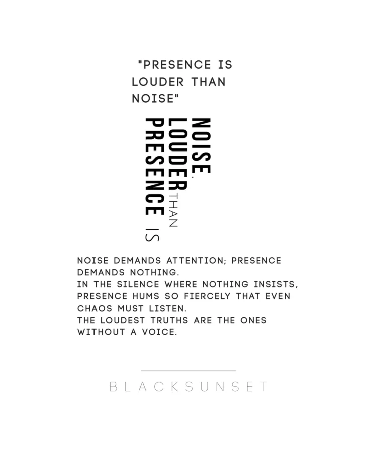 Minimalistlik plakat tekstiga “PRESENCE IS LOUDER THAN NOISE” ja manifest, mis selgitab vaikusest ja kohalolekust; all “BLACKSUNSET”.