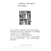 Existing Not To Impress, But To Be T-shirt