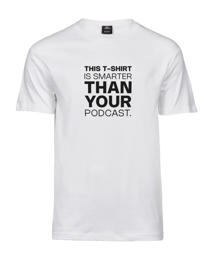 Valge unisex T-särk “This T-shirt is smarter than your podcast” – stuudiofoto, esivaade, Blacksunset.