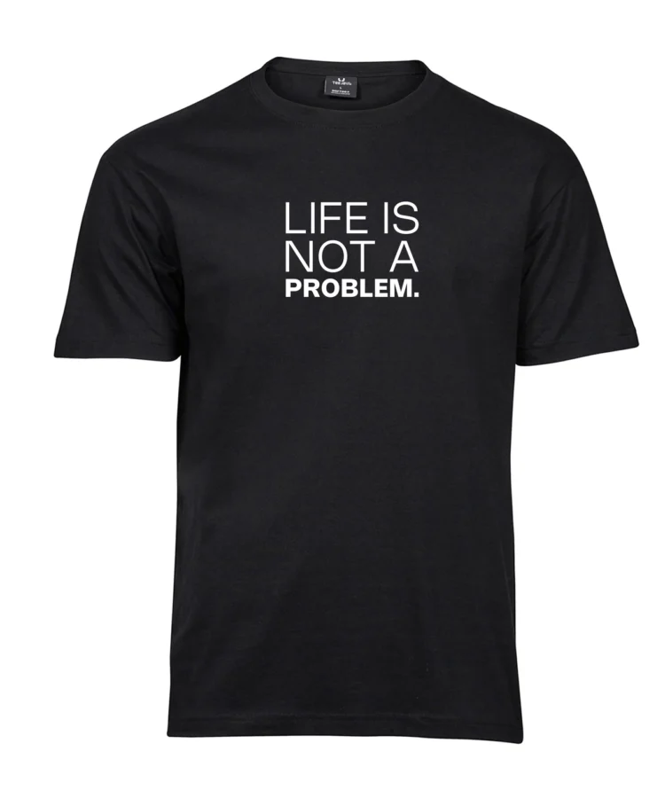 Life is not a problem – unisex T-särk