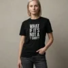 What If It’s Not A T-shirt? T-shirt