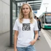 What Ever T-shirt