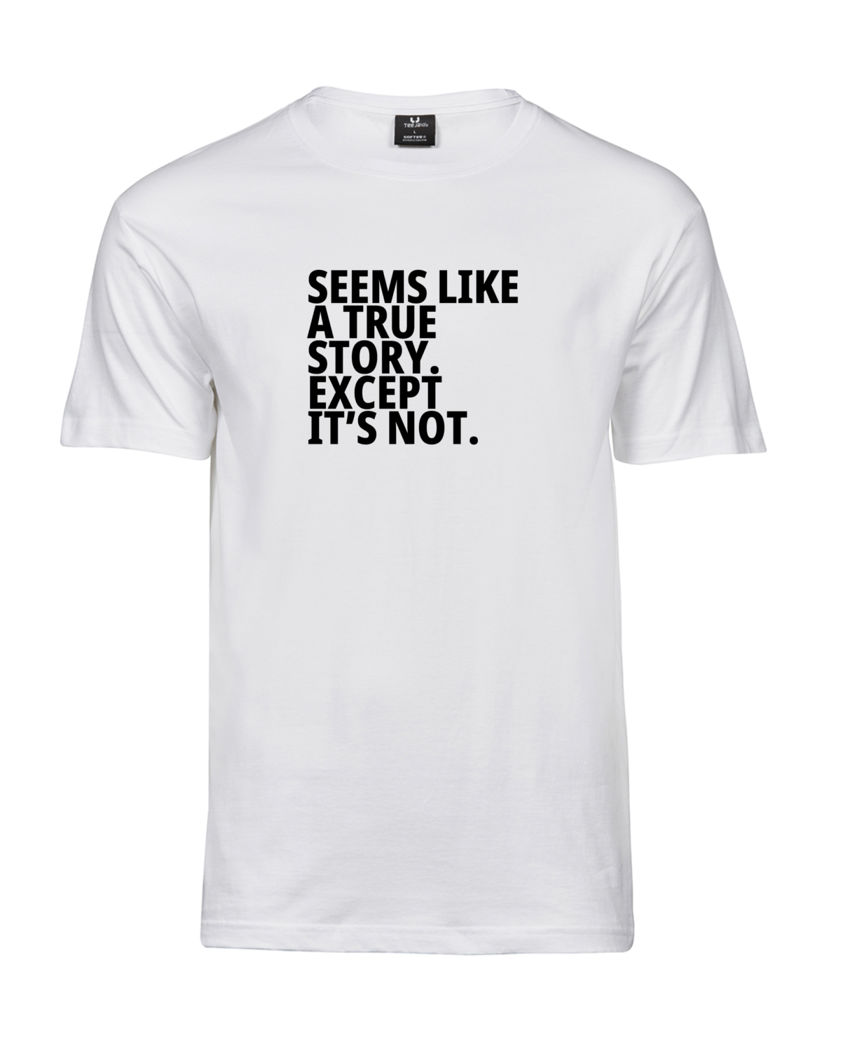 Valge Unisex Seems Like a True Story. Except It's Not. 2 T-särk, eestvaade