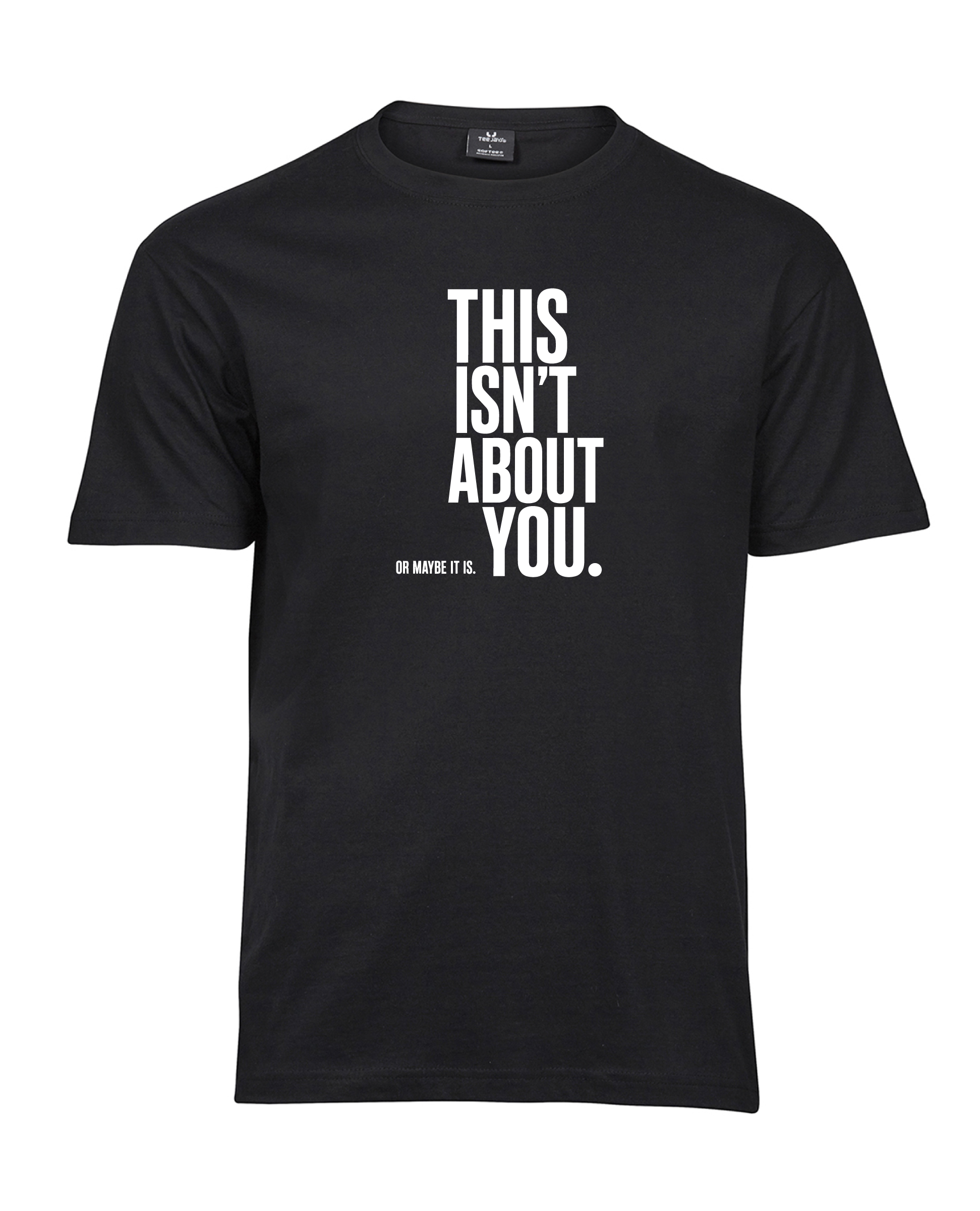 This Isn’t About You T-shirt with vertical lettering and the smaller line Or maybe it is