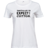 Valge naiste lõikega T-särk musta kirjaga „That's a lot to expect from cotton.”, eestvaade