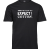 Must Unisex T-särk valge kirjaga „That's a lot to expect from cotton.”, eestvaade