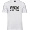 Valge Unisex T-särk musta kirjaga „That's a lot to expect from cotton.”, eestvaade