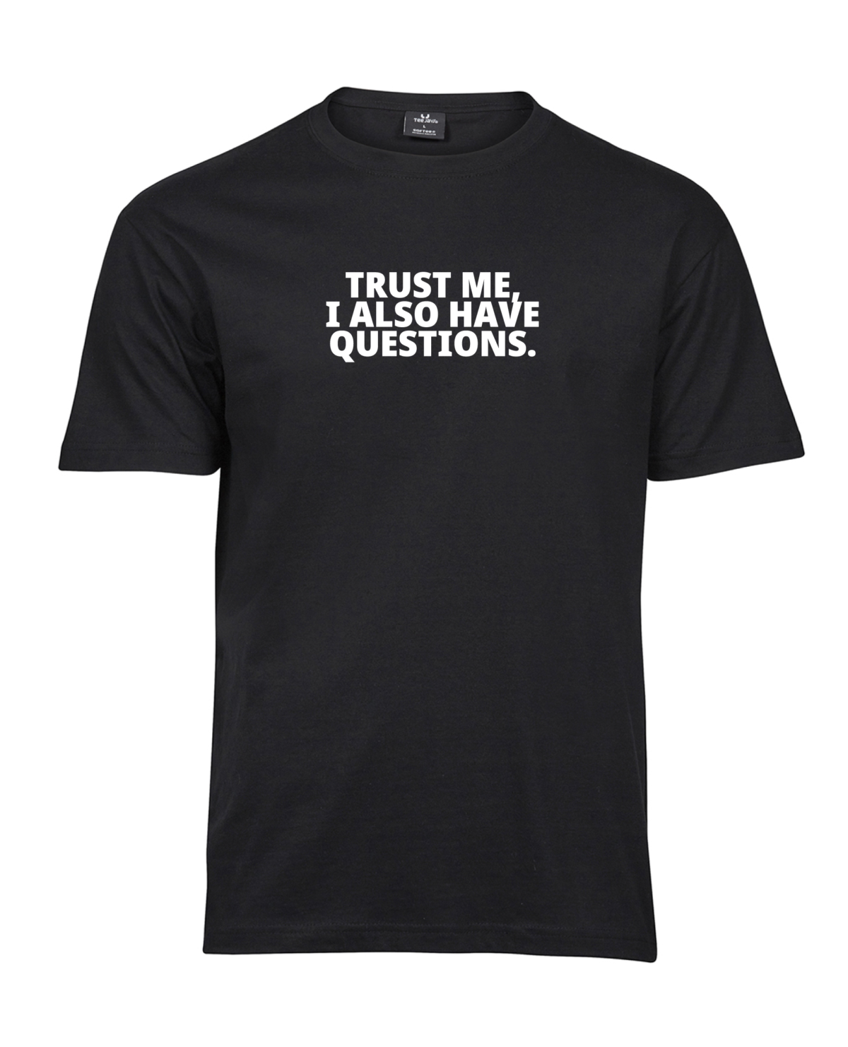 Must Unisex T-särk kirjaga „Trust me, I also have questions.” Puhas tootefoto eestvaates.
