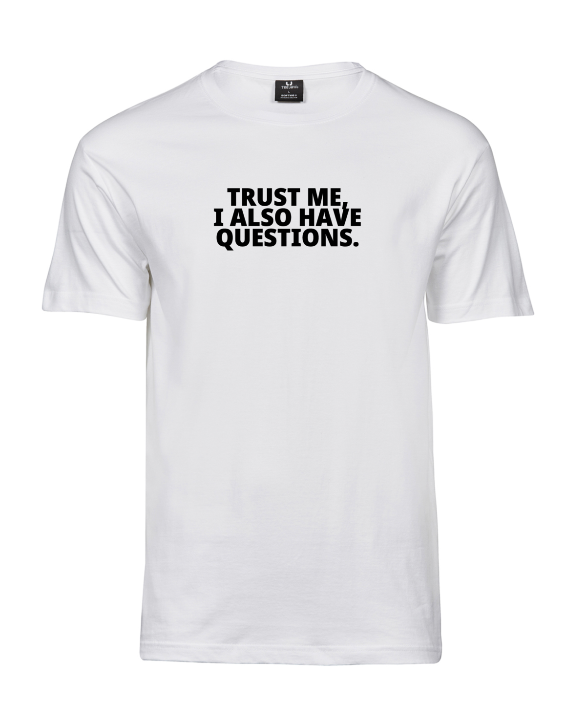 Valge Unisex T-särk kirjaga „Trust me, I also have questions.” Puhas tootefoto eestvaates.